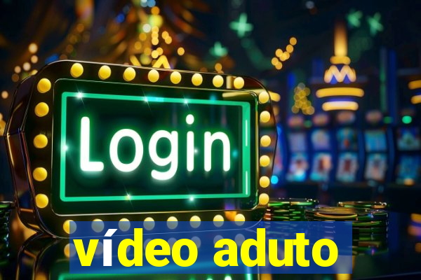 vídeo aduto